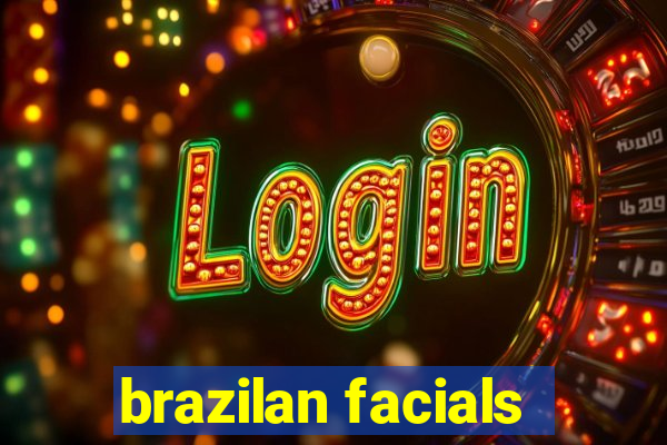 brazilan facials